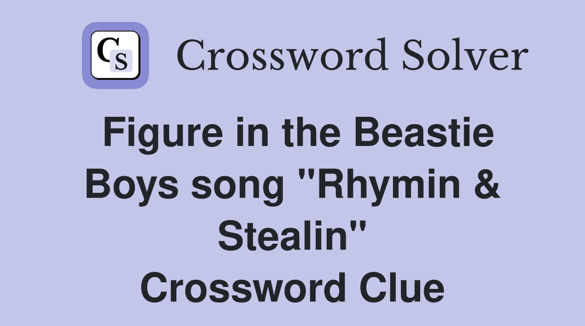 Figure in the Beastie Boys song "Rhymin & Stealin" Crossword Clue